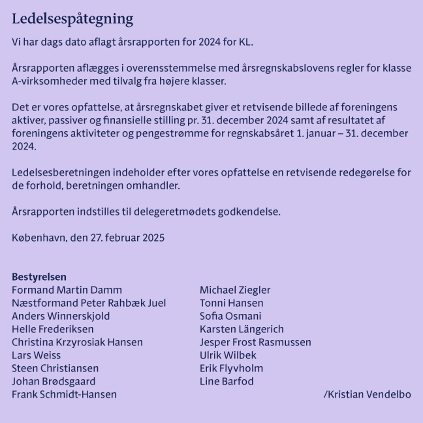 Ledelsespåtegning for KL, der bekræfter, at regnskabet giver et retvisende billede af organisationens økonomiske situation og er udarbejdet i overensstemmelse med gældende regnskabsstandarder.